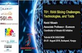 T01: RAN Slicing Challenges, Technologies, and Toolsconferences.sigcomm.org/sigcomm/2018/files/slides/soran/... · 2018. 9. 10. · T01: RAN Slicing Challenges, Technologies, and