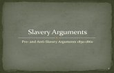 Pro- and Anti-Slavery Arguments 1830-1860 · 2019. 11. 21. · 4 Anti-slavery organizations had existed in America for some time, yet until the 1840's such organizations were not