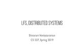 LFS, DISTRIBUTED SYSTEMSpages.cs.wisc.edu/.../dist/cs537-lfs-dist-notes.pdf · LFS reclaims segments (not individual inodes and data blocks) - Want future overwites to be to sequential