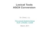 Lexical Tools ASCII Conversion...• Lu, Chris J. and Browne, Allen C., "Converting Unicode Lexicon and Lexical Tools for ASCII NLP", Submitted for publication in Proceeding of AMIA
