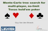 Monte-Carlo tree search for multi-player, no-limit Texas ...guyvdb/slides/SIKS11.pdf2*MCTS UCT+ (stddev) UCT. Outline Overview approach The Poker game tree Opponent model Monte-Carlo