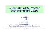 RTGS-XG Project Phase1 Implementation GuideRTGS-XG Project Phase1 Implementation Guide October 2007 Bank of Japan Payment and Settlement Systems Department 1 *This is a provisional
