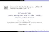 MO444/MC886 Pattern Recognition and Machine Learningrocha/teaching/2015s2/mo444/... · 2015. 8. 12. · Preamble Class Presentation 1.4 credits (60 hrs/class); 2.1 written exam 3.4