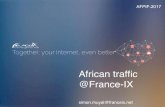 France-IX-African-traffic · 2017. 9. 3. · France-IX: Membership Key Facts +350 Connected Networks Full list, updated in real time, available online at 60% French-based and 40%