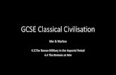GCSE Classical Civilisation · 2020. 8. 19. · GCSE Classical Civilisation War & Warfare 4.3.The Roman Military in the Imperial Period 4.4 The Romans at War. 4.3 The Roman Military