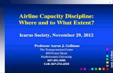Airline Capacity Discipline: Where and to What Extent? · Icarus Society, November 29, 2012 . Professor Aaron J. Gellman . The Transportation Center . 600 Foster Street . Northwestern