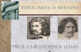 BORROMINI & BERNINI · 2013. 1. 8. · borromini born: ticino, 1599 died: rome, 1667 scholar, architect, mathematician, used concave & convex surfaces to create motion bipolar manic