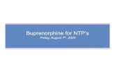 Buprenorphine for NTP’s · 2020. 8. 18. · Buprenorphine with Naloxone When used as prescribed (sublingual or buccal administration), there is minimal bioavailability of naloxone