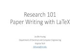 Research 101 Paper Writing with LaTeXgangw.cs.illinois.edu/latex.pdfResearch 101 Paper Writing with LaTeX Jia-Bin Huang Department of Electrical and Computer Engineering Virginia Tech