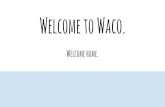 Welcome to Waco.Lake Waco The perfect place to boat, swim or fish in the hot Texas months Cameron Park and Woodway Park Over 500 acres of woods, water, hiking trails, and picnic spots