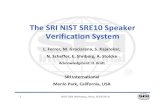 The SRI NIST SRE10 Speaker Verification System · 2010. 12. 16. · Introduction: SRI Approach Historical focus • Higher-level speaker modeling using ASR • Modeling many aspects