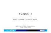 PacNOG 10 - APNIC · 2011. 11. 21. · IPv4 Exhaustion • Reached “Final /8” on 15 April 2011 • 103.0.0.0/8 • New allocation policy activated • Limited to a single maximum