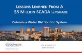 LESSONS LEARNED FROM A $5 MILLION SCADA UPGRADE · 2020. 5. 27. · LESSONS LEARNED FROM A $5 MILLION SCADA UPGRADE Columbus Water Distribution System. Phil Schmidt, PE. John Gilmore