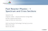1.3-Fast Reactor Physics - 1 Spectrum and Cross SectionsOutline Introduction to Fast Reactor Physics – Fast energy spectrum • Neutron moderation – Impacts of fast energy spectrum