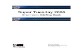 Super Tuesday 2008 - Fox News · Super Tuesday 2008 Brainroom Briefing Book Bryan S. Murphy Sr. Political Affairs Specialist Fox News Channel