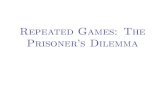 Repeated Games: The Prisoner's Dilemmachristosaioannou.com/Repeated Games The Prisoners Dilemma...In the Prisoner’s Dilemma, both players have an incentive to cheat, and everyone