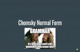 Chomsky Normal Form - University of Notre Damecpennycu/2019/assets/fall/TOC... · Chomsky Normal Form A context-free grammar is in Chomsky Normal Form if every rule is of the form: