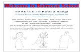 Te Kura o Te Roto a Rangi - Balmoral School...Balmoral School Vision . To value diversity and to develop curious, confident and connected learners. Poipoia te kakano kia puawai . Nurture