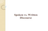 Spoken vs. Written Discourse - Ahmad ElSharif · 2016. 10. 16. · Distinction between Written and Spoken Discourse The distinction between speech and writing is often referred to