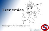 Frenemies...Avoid bouncing back user to HTTP Use HSTS Frenemies: NoScript for Web Developers - #ns4dev Application Boundaries Enforcer (ABE) A Web Application Firewall in a browser