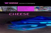 CHEESE - Wipak · 2019. 9. 23. · IMPULSESFOR INNOVATIVEPACKAGING State-of-the-artmachines,efficientprocesses,sophisticatedservices– frompackdesigntoprinting–in-depthmarketknow-howandglobal