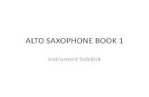 ALTO SAXOPHONE BOOK 1 Sax Book 1-23.pdfALTO SAXOPHONE BOOK 1 Instrument Sidekick Opening the Case Lifting the latch. Handle is underneath the opening. On a flat surface. Uh oh! It