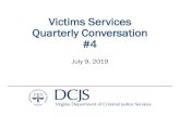 Victims Services Quarterly Conversation #4 · 2019. 7. 22. · “TIVI” Training Curriculum •Received proposals for development of a Trauma-Informed Victim Interviewing ... •CRT