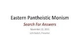 Eastern Pantheistic Monism - Search For Answers...In pantheism the chief thing about God is Oneness, a sheer abstract, undifferentiated, nondual unity. This puts God beyond personality.