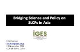 Bridging Science and Policy on SLCPs in Asia · 2017. 8. 30. · Bridging Science and Policy on SLCPs in Asia Eric Zusman zusman@iges.or.jp 29 November 2012 COP 18 Doha, Qatar