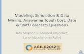 Modeling, Simulation & Data Mining: Answering Tough Cost ... · A model is a tool used to mimic a real world process A tool for low-cost experimentation . Monte Carlo Simulation Monte