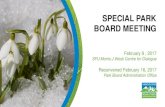 SPECIAL PARK BOARD MEETING...2017/02/08  · SPECIAL PARK BOARD MEETING February 9 , 2017 SFU Morris J Wosk Centre for Dialogue Reconvened February 16, 2017 Park Board Administration