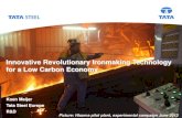 Innovative Revolutionary Ironmaking Technology for a Low ... · Innovative Revolutionary Ironmaking Technology for a Low Carbon Economy Picture: HIsarna pilot plant, experimental
