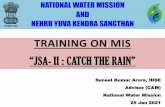 TRAINING ON MIS · 2021. 1. 27. · PPT ON MIS on JSA II: Catch The Rain NATIONAL WATER MISSION. For any support on MIS Application Please call at following Nos.:-Mr. Shravan Pandey