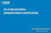 EU-CHINA BILATERAL AIRWORTHINESS CERTIFICATION · →The EU-China Bilateral Aviation Safety Agreement is a milestone in relations between Europe and China →It sets a framework from