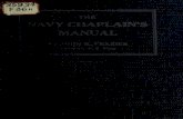 The Navy chaplain's manual...THE NAVYCHAPLAINS MANUAL ByJOHNB.FRAZIER Chaplain,U.S.Navy WithanIntroductionby CHAPLAINHENRYVANDYKE,U.S.N.R.F. Issuedby AuthorityoftheSecretaryoftheNavy