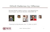 DDoS Defense by Offense - WPIweb.cs.wpi.edu/~rek/Adv_Nets/Fall2011/DDOS_Offense.pdf · DDoS: Defense by Offense 10 • No predefined clientele: Makes filtering impossible, so use