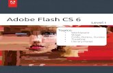 Adobe Flash CS 6 - George Mason University · Adobe Flash CS 6 Topics: r Workspace r Stage r *ULGV 5XOHUV *XLGHV r 7LPHOLQH r /LEUDU\3DQHO Level I. 2 FLA 6 Overview Adobe Flash Professional