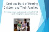 Deaf and Hard of Hearing Children and Their Families - Florida's Center for Child … · 2016. 9. 27. · What is the issue, really? Deaf and hard of hearing children and their parents