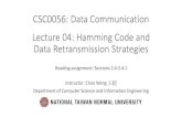 CSC0056: Data Communication Lecture 04: Hamming Code and ... · CSC0056: Data Communication Lecture 04: Hamming Code and Data Retransmission Strategies Instructor: Chao Wang 王超