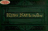 King Saul. A tragedy - Internet Archive...PREFACE THIS isnotanhistoricaldrama,merelyillustrating theScripturenarrative,noradramaticpoem.It isatragedy.Theessenceoftragedyisthewillofman