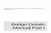 Bridge Details Manual Part I · 2019. 10. 22. · Mn DOT BRIDGE OFFICE Bridge Details Manual Part I B-Details Minnesota Department of Transportation 3485 Hadley Avenue North • Mail