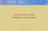 The Crimson Grid Project– Science and engineering research in higher education October 2, 2005 GGF Workshop: Campus Grids Crimson Grid Technical Objectives: –Understand the grid
