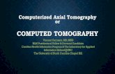 Computerized Axial Tomography or · 2018. 6. 5. · Computerized Axial Tomography or. AGENDA 1. Computerized (Axial)Tomography 2. ... MECHANICS OF CT ... •Buildup of fluid inside