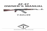 AT-47 OWNER’S MANUAL · 2017. 7. 6. · AT-47 Manual 7.62x39 Be certain this owner’s manual is available for reference and is kept with this firearm if transferred to another