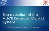 The Evolution of the ALICE Detector Control System · 2016. 2. 5. · ALICE Detector Control System (DCS) Guaranties: 24/365 safe and stable operation of the experiment Partial detector