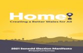 2021 Senedd Election Manifesto · 2016. 10. 17. · 2021 Senedd Election Manifesto #HereForHomes. 2 Home. “Stay home!” is a phrase we have heard again and again during the pandemic.