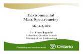 Environmental Mass Spectrometry · 2017. 3. 6. · Mass Spectrometry March 2, 2006 Dr Vince Taguchi Laboratory Services Branch ... EQ Extended geometry Quadrupole ESI ElectroSpray