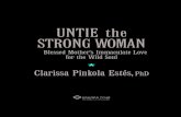 Untie the Strong Woman...UNTIE THE STRONG WOMAN 2 She is known by many names and many images, and has appeared in different epochs of time, to people across the world, in exactly the