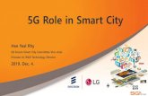 5G Role in Smart City5gvs.org/5GVS/09. Smart City_4_RHY, Hee Yeal_5G Role in... · 2019. 12. 20. · 5G Role in Smart City. Hee YealRhy. 5G Forum Smart City Committee Vice-chair.