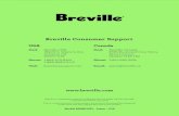 Breville Consumer Support...1-866-BREVILLE Web: Email:brevilleusasupport.com Canada Mail: Breville Canada 3595 Boulevard Cote-Vertu, Saint-Laurent, Québec H4R 1R2 Phone: 1-855-683-3535